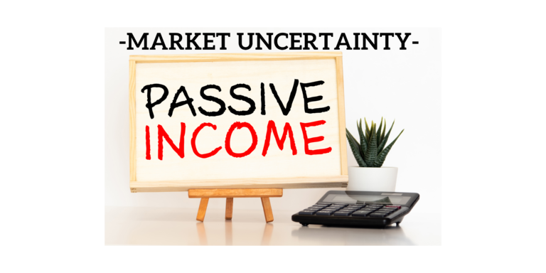 Passive Income Investing in the Face of Market Uncertainty